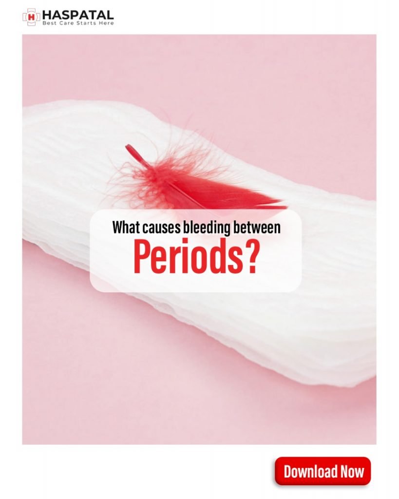 What causes bleeding between periods? Haspatal online doctor consultation app.