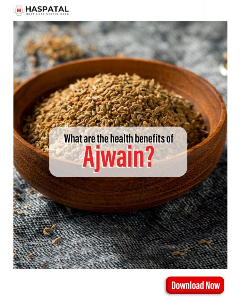 What are the health benefits of Ajwain? Haspatal App.